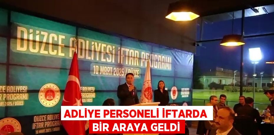 ADLİYE PERSONELİ İFTARDA BİR ARAYA GELDİ