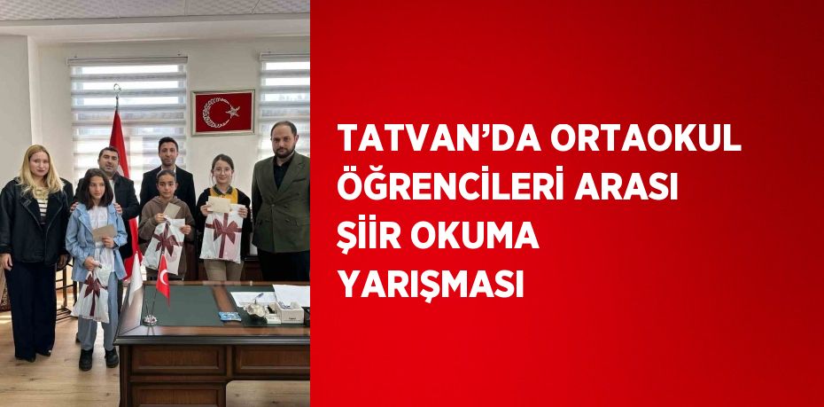 TATVAN’DA ORTAOKUL ÖĞRENCİLERİ ARASI ŞİİR OKUMA YARIŞMASI