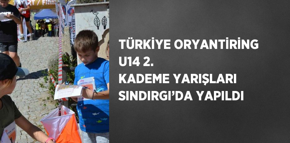 TÜRKİYE ORYANTİRİNG U14 2. KADEME YARIŞLARI SINDIRGI’DA YAPILDI