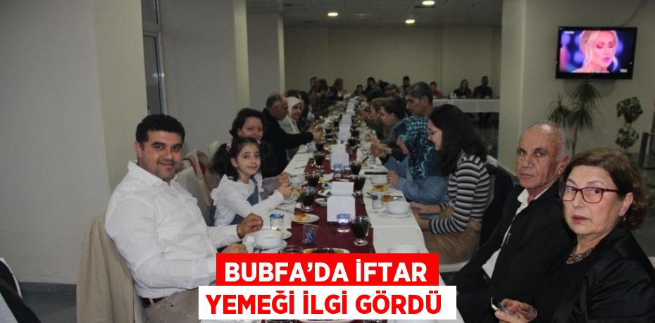 BUBFA’DA İFTAR YEMEĞİ İLGİ GÖRDÜ