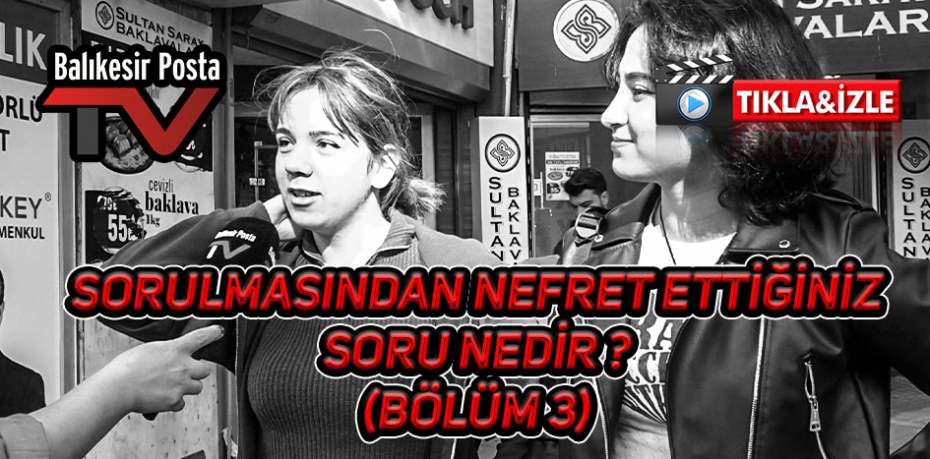 Sorulmasından nefret ettiğiniz soru nedir (Bölüm 3)