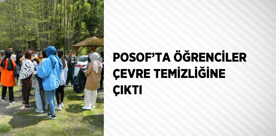 POSOF’TA ÖĞRENCİLER ÇEVRE TEMİZLİĞİNE ÇIKTI