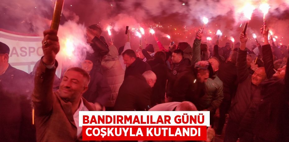 Bandırmalılar günü coşkuyla kutlandı