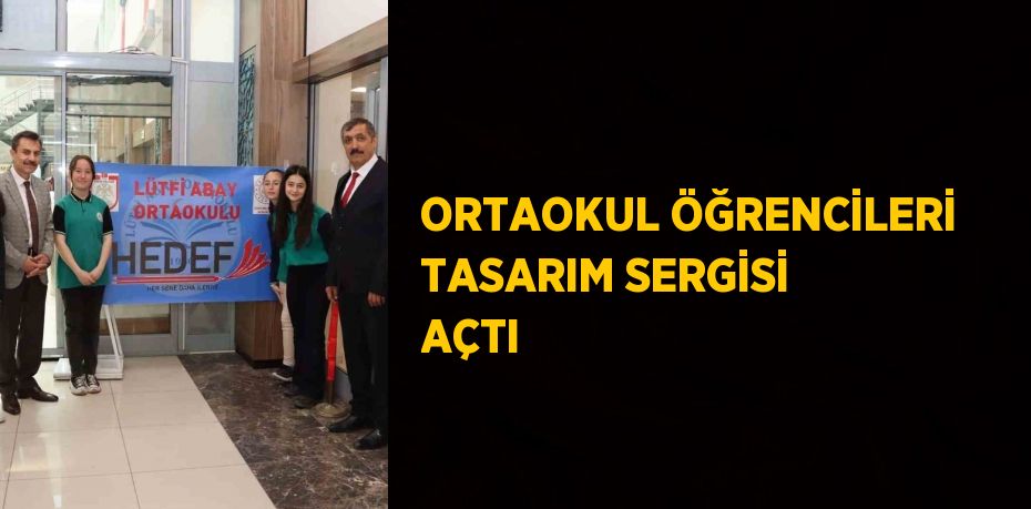 ORTAOKUL ÖĞRENCİLERİ TASARIM SERGİSİ AÇTI