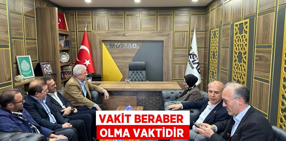 VAKİT BERABER OLMA VAKTİDİR