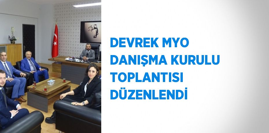 DEVREK MYO DANIŞMA KURULU TOPLANTISI DÜZENLENDİ