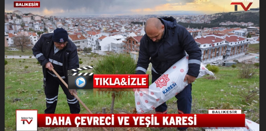 - KARESİ BELEDİYESİ ÇEVRECİ HAMLELERİNİ SÜRDÜRÜYOR