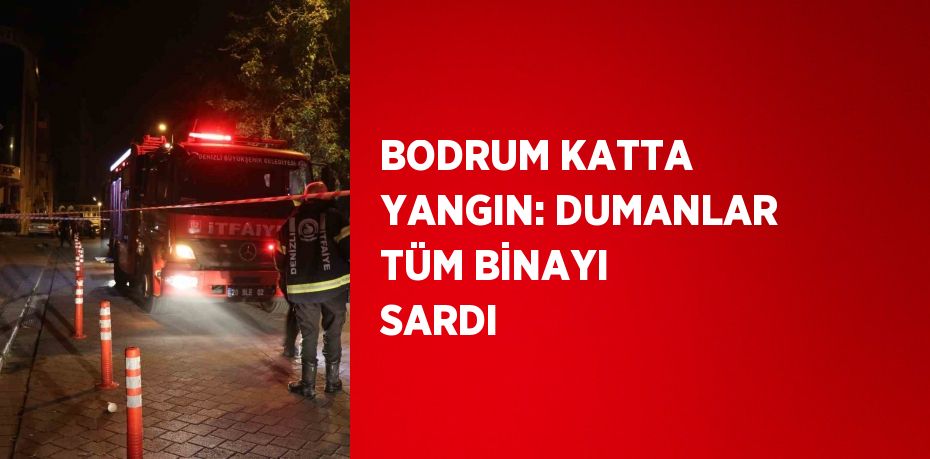 BODRUM KATTA YANGIN: DUMANLAR TÜM BİNAYI SARDI