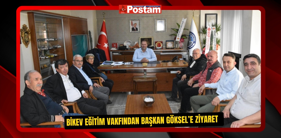 BİKEV Eğitim Vakfından Başkan Göksel’e ziyaret  