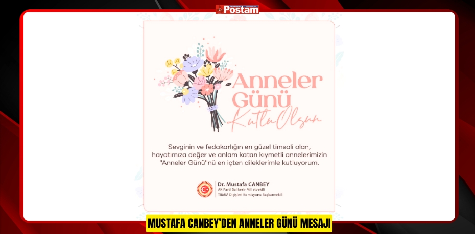 MUSTAFA CANBEY’DEN ANNELER GÜNÜ MESAJI