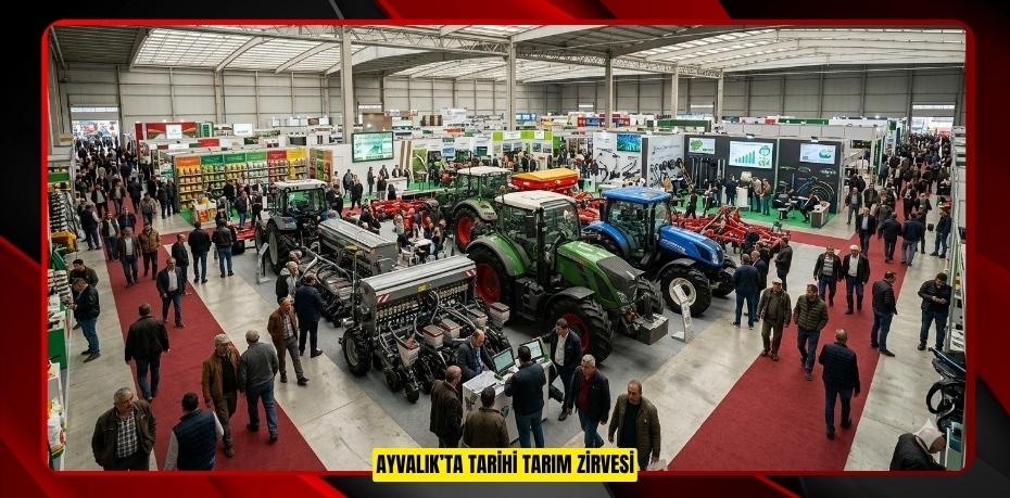 AYVALIK’TA TARİHİ TARIM ZİRVESİ