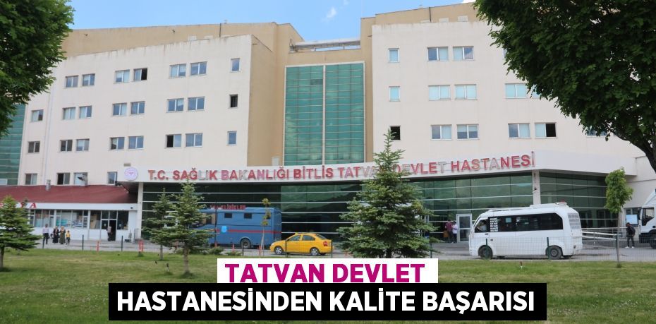 Tatvan Devlet Hastanesinden kalite başarısı