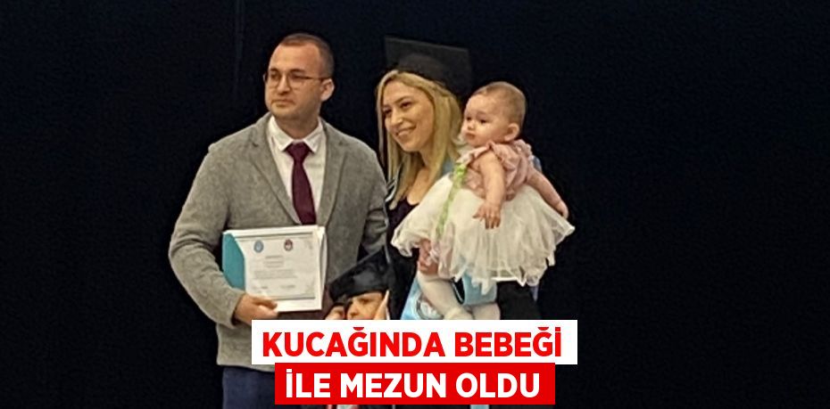 Kucağında bebeği ile mezun oldu