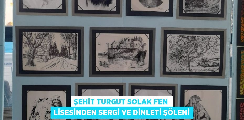 Şehit Turgut Solak Fen Lisesinden Sergi ve Dinleti Şöleni