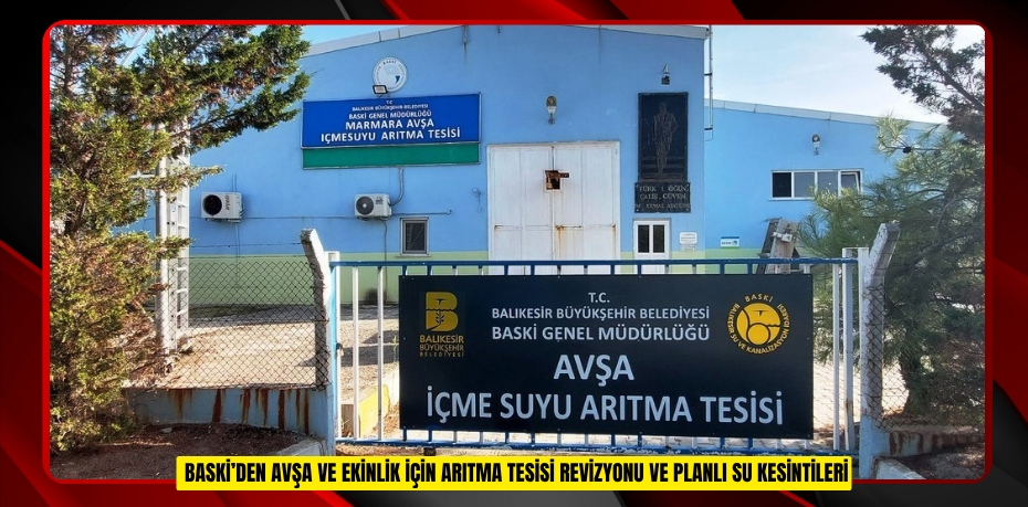 AVŞA ADASI'NIN SU SORUNU ÇÖZÜLÜYOR: BASKİ’DEN AVŞA VE EKİNLİK İÇİN ARITMA TESİSİ REVİZYONU VE PLANLI SU KESİNTİLERİ