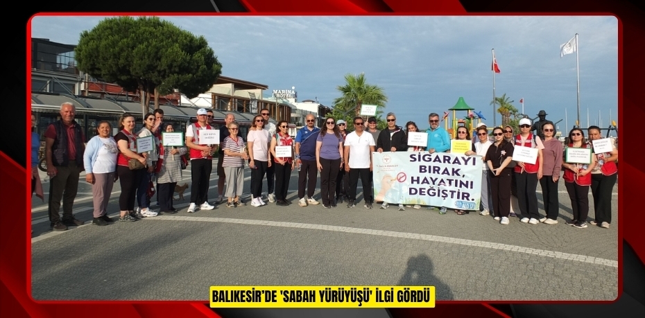 Balıkesir’de 'Sabah Yürüyüşü' ilgi gördü  