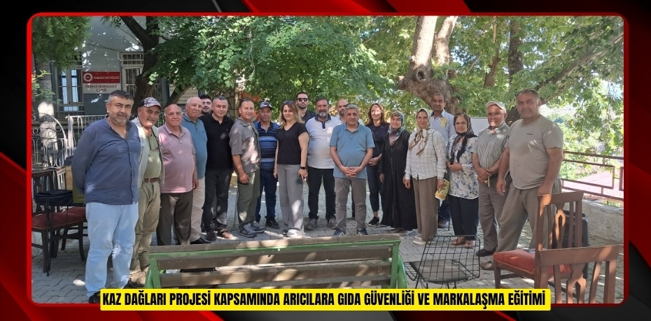 Kaz Dağları Projesi kapsamında arıcılara gıda güvenliği ve markalaşma eğitimi  