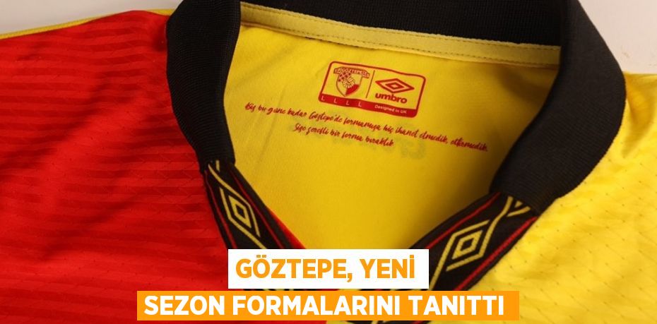 GÖZTEPE, YENİ SEZON FORMALARINI TANITTI