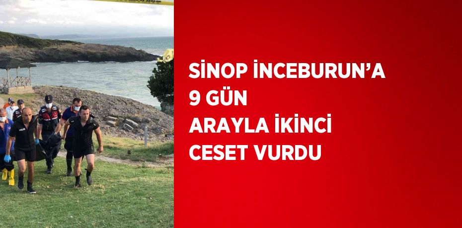 SİNOP İNCEBURUN’A 9 GÜN ARAYLA İKİNCİ CESET VURDU