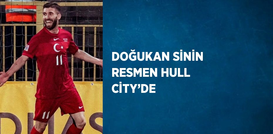 DOĞUKAN SİNİN RESMEN HULL CİTY’DE