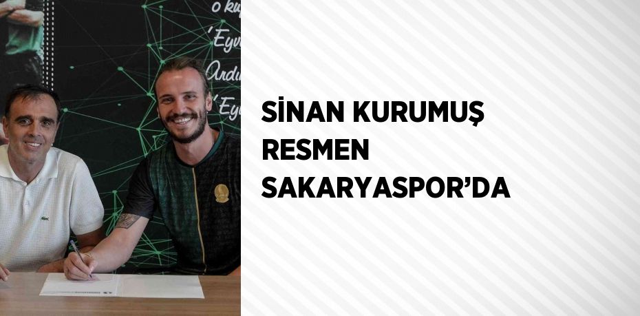 SİNAN KURUMUŞ RESMEN SAKARYASPOR’DA