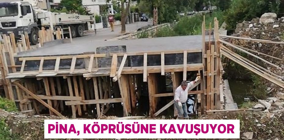 Pina, köprüsüne kavuşuyor