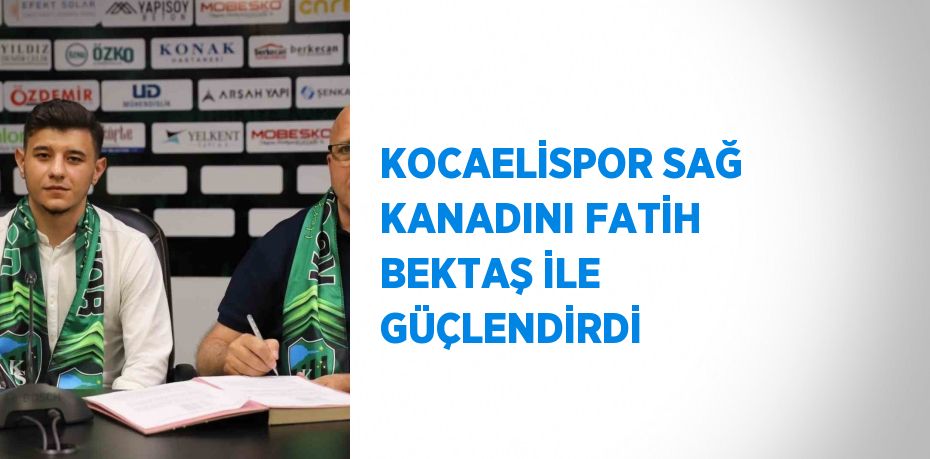 KOCAELİSPOR SAĞ KANADINI FATİH BEKTAŞ İLE GÜÇLENDİRDİ