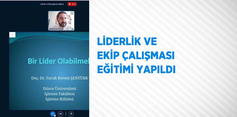 LİDERLİK VE EKİP ÇALIŞMASI EĞİTİMİ YAPILDI