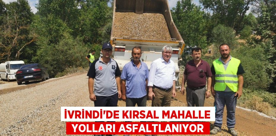 İVRİNDİ’DE KIRSAL MAHALLE  YOLLARI ASFALTLANIYOR