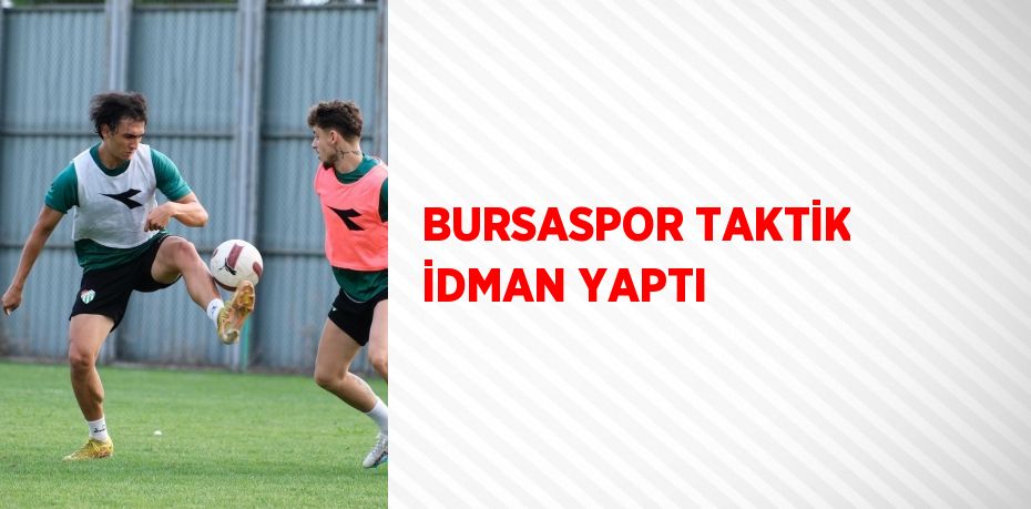 BURSASPOR TAKTİK İDMAN YAPTI