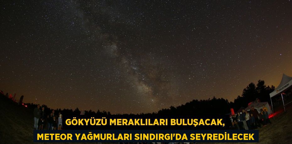 Gökyüzü Meraklıları Buluşacak, Meteor Yağmurları Sındırgı’da Seyredilecek