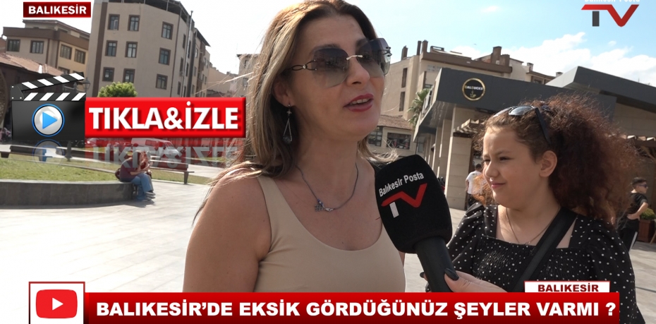 BALIKESİR'DE EKSİK GÖRDÜĞÜNÜZ ŞEYLER VARMI ?