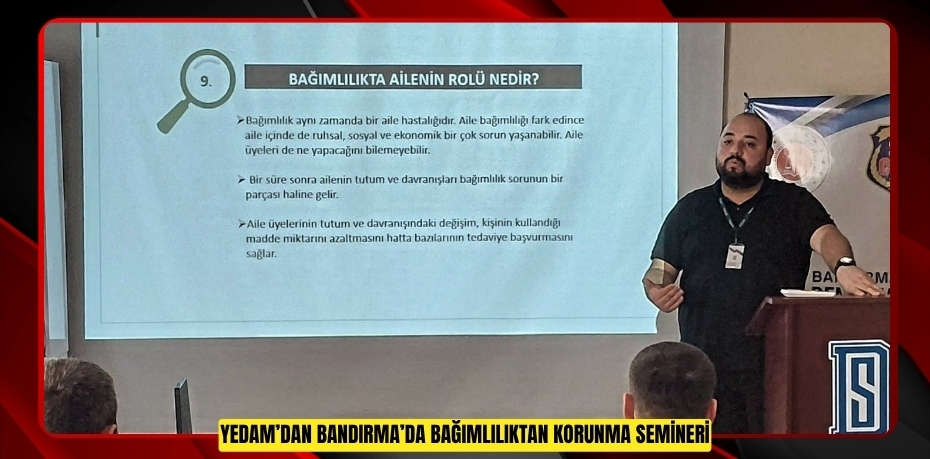 YEDAM’dan Bandırma’da bağımlılıktan korunma semineri 