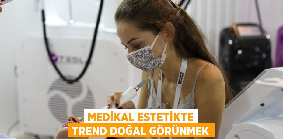 Medikal estetikte trend doğal görünmek