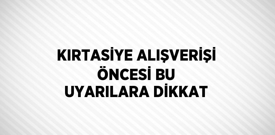 KIRTASİYE ALIŞVERİŞİ ÖNCESİ BU UYARILARA DİKKAT