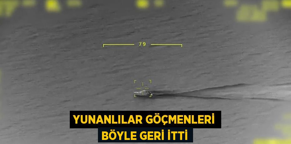 YUNANLILAR GÖÇMENLERİ BÖYLE GERİ İTTİ