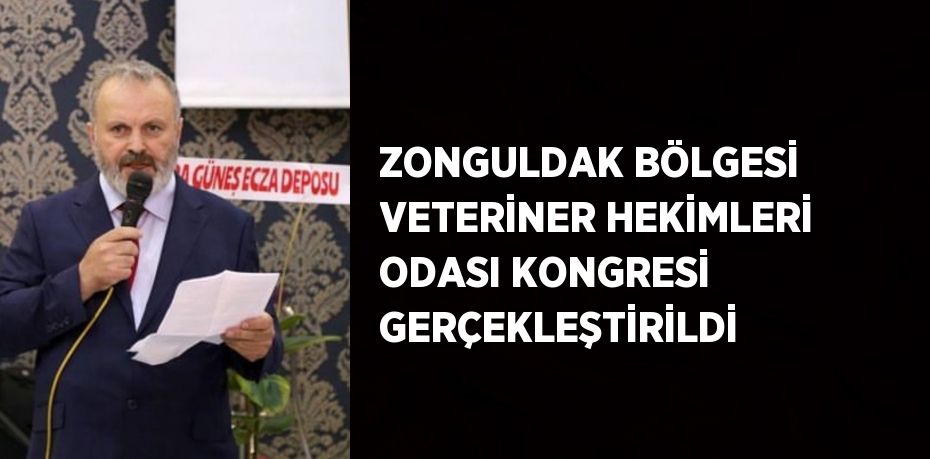 ZONGULDAK BÖLGESİ VETERİNER HEKİMLERİ ODASI KONGRESİ GERÇEKLEŞTİRİLDİ