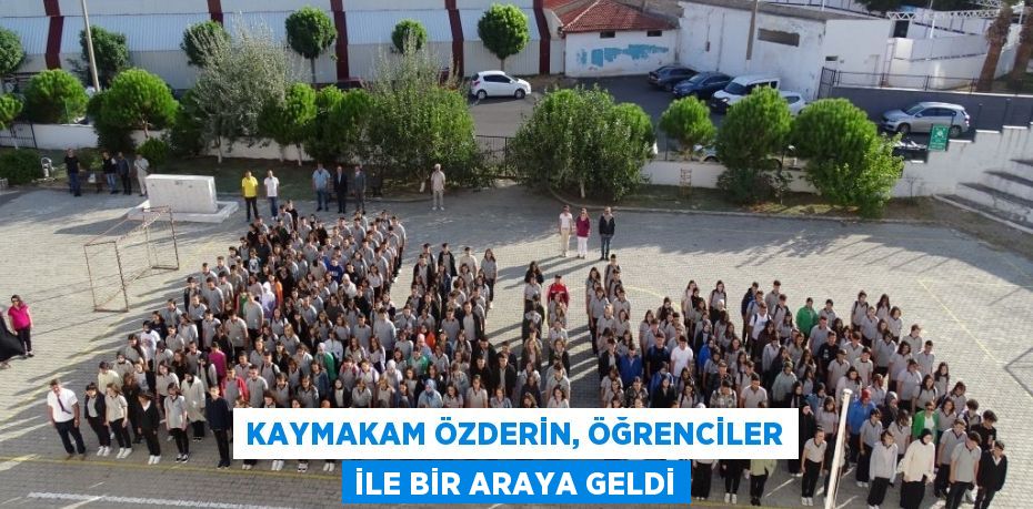 Kaymakam Özderin, öğrenciler ile bir araya geldi