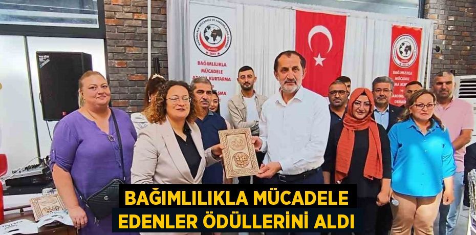 BAĞIMLILIKLA MÜCADELE EDENLER ÖDÜLLERİNİ ALDI