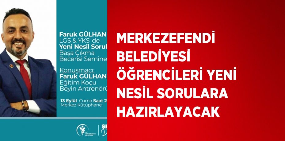 MERKEZEFENDİ BELEDİYESİ ÖĞRENCİLERİ YENİ NESİL SORULARA HAZIRLAYACAK