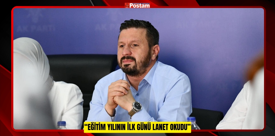 “EĞİTİM YILININ İLK GÜNÜ LANET OKUDU”