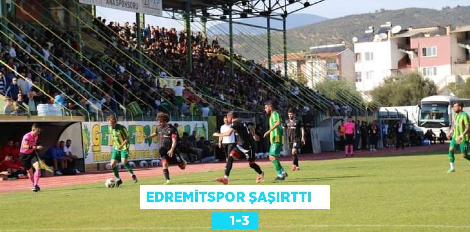 EDREMİTSPOR ŞAŞIRTTI        1-3