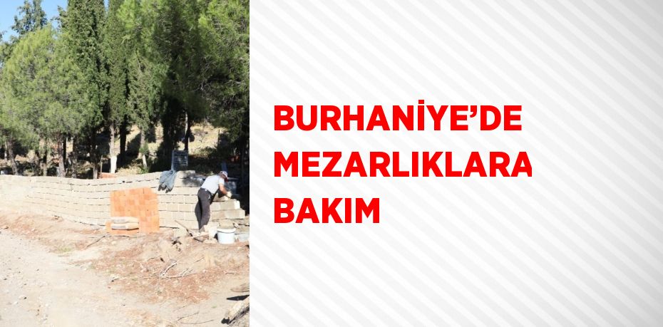 BURHANİYE’DE MEZARLIKLARA BAKIM