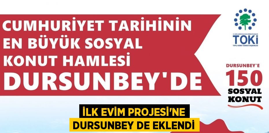 İLK EVİM PROJESİ’NE DURSUNBEY DE EKLENDİ