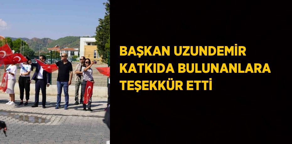 BAŞKAN UZUNDEMİR KATKIDA BULUNANLARA TEŞEKKÜR ETTİ