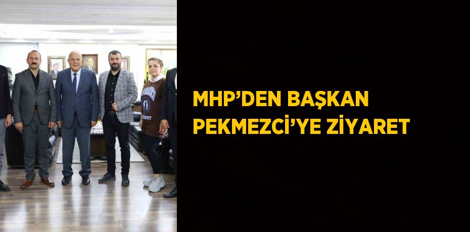 MHP’DEN BAŞKAN PEKMEZCİ’YE ZİYARET