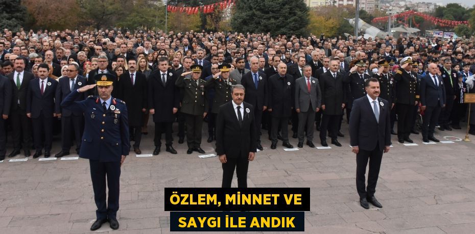 ÖZLEM, MİNNET VE  SAYGI İLE ANDIK