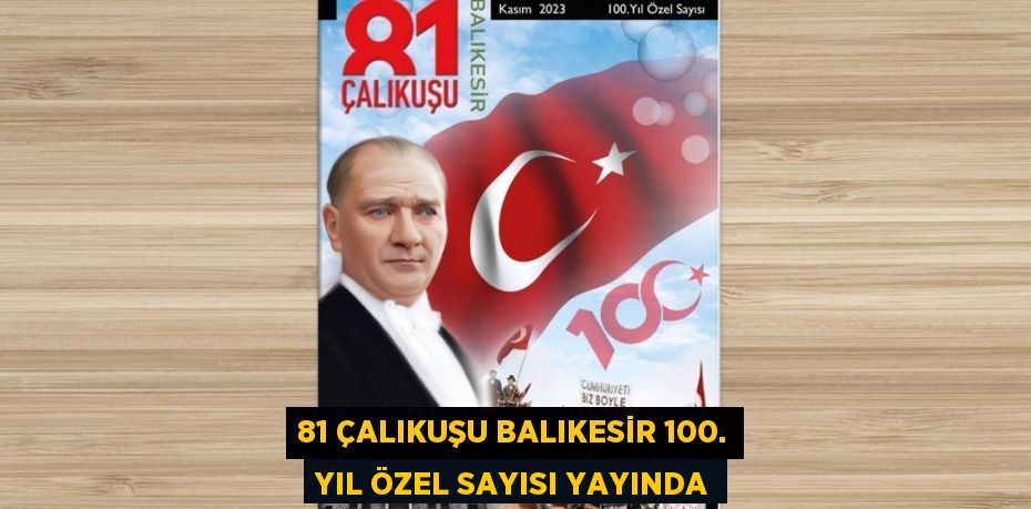 81 ÇALIKUŞU BALIKESİR 100. YIL ÖZEL SAYISI YAYINDA