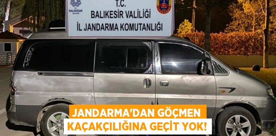 JANDARMA’DAN GÖÇMEN KAÇAKÇILIĞINA GEÇİT YOK!