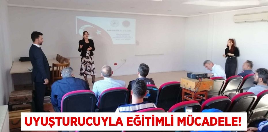 Uyuşturucuyla eğitimli mücadele!